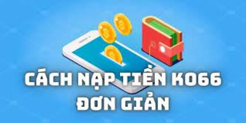 Hướng dẫn cách nạp tiền KO66 đơn giản nhất